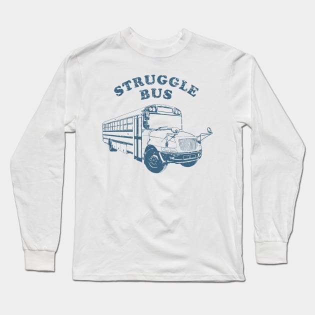 Struggle Bus Long Sleeve T-Shirt by kellyoconnell